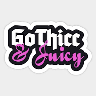 GoThicc & Juicy Sticker